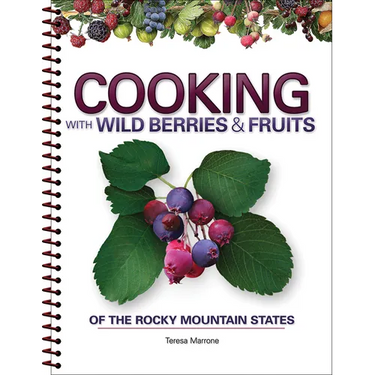 Cooking with Wild Berries & Fruits of the Rocky Mountain States