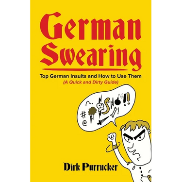 German Swearing: Top German Insults and How to Use Them (A Quick and Dirty Guide)