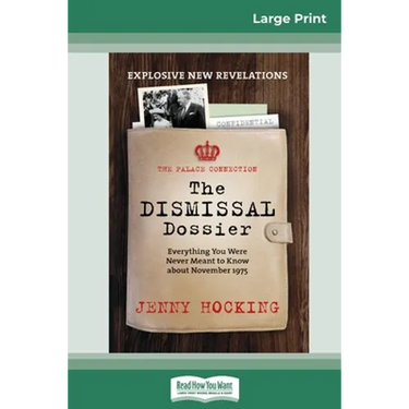 Dismissal Dossier updated: The Palace Connection: Everything you were never meant to know about November 1975 (16pt Large Print Edition)