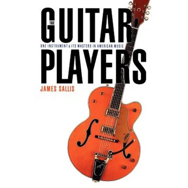 The Guitar Players: One Instrument and Its Masters in American Music