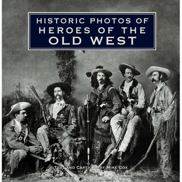 Historic Photos of Heroes of the Old West
