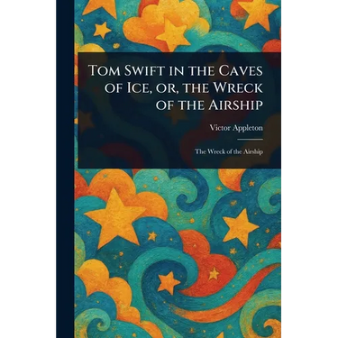 Tom Swift in the Caves of Ice, or, the Wreck of the Airship