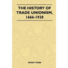 The History Of Trade Unionism, 1666-1920