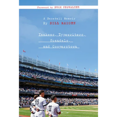 Yankees, Typewriters, Scandals, and Cooperstown: A Baseball Memoir