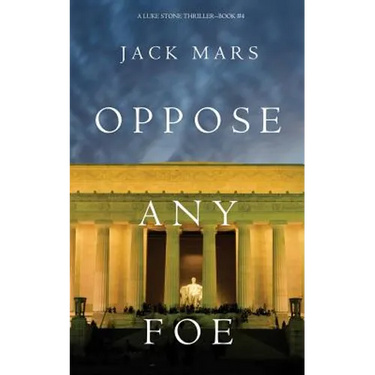 Oppose Any Foe (A Luke Stone Thriller-Book 4)