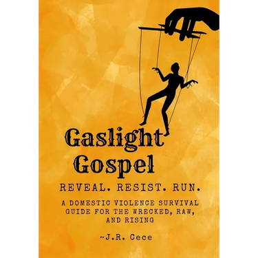 Gaslight Gospel: Reveal. Resist. Run. A Survival Guide for the Wrecked, Raw, and Rising