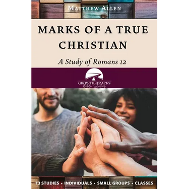 Marks of a True Christian: A Study of Romans 12
