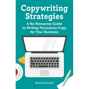 Copywriting Strategies: A No-Nonsense Guide to Writing Persuasive Copy for Your Business
