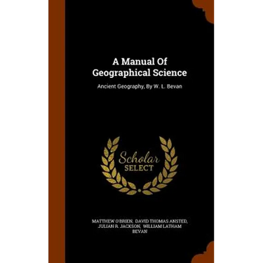 A Manual Of Geographical Science: Ancient Geography, By W. L. Bevan