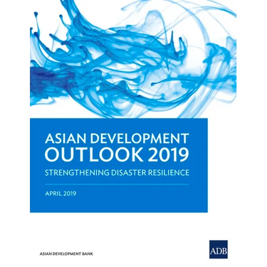 Asian Development Outlook 2019: Strengthening Disaster Resilience