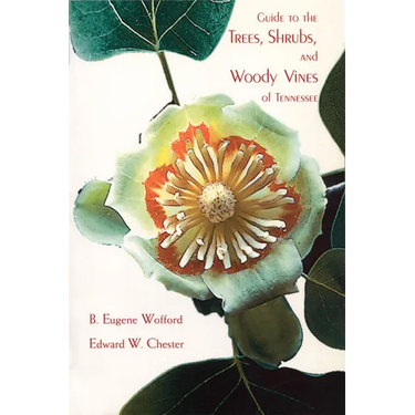 Guide to the Trees, Shrubs, and Woody Vines of Tennessee