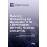 Modelling, Dimensioning and Optimization of 5G Communication Networks, Resources and Services