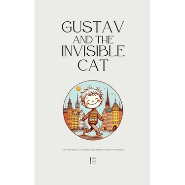 Gustav and the Invisible Cat And Other Bilingual Swedish-English Children's Stories for Beginners