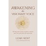 Awakening the Visionary Voice: Writing and creative wisdom to unlock your most powerful self-expression