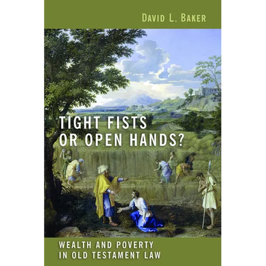 Tight Fists or Open Hands?: Wealth and Poverty in Old Testament Law