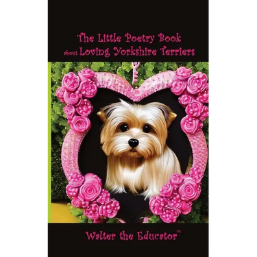 The Little Poetry Book about Loving Yorkshire Terriers