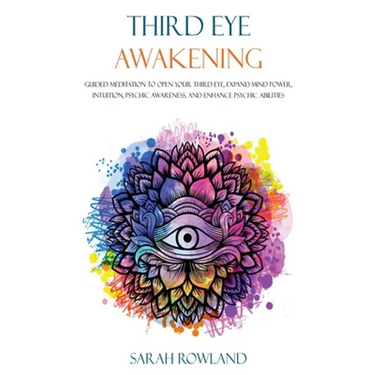 Third Eye Awakening: Guided Meditation to Open Your Third Eye, Expand Mind Power, Intuition, Psychic Awareness, and Enhance Psychic Abilities