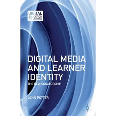 Digital Media and Learner Identity: The New Curatorship