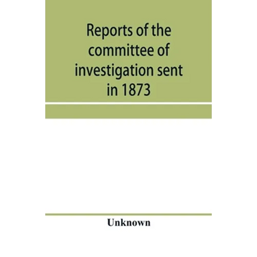Reports of the committee of investigation sent in 1873 by the Mexican government to the frontier of Texas. Tr. from the official edition made in Mexic