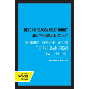 Beyond Reasonable Doubt and Probable Cause: Historical Perspectives on the Anglo-American Law of Evidence