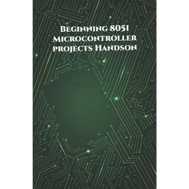 Beginning 8051 Microcontroller projects Handson: Edge Avoiding Robot, Attendance System, Line Follower Robot, Stepper Motor and Servo Motor, ESP32 BLE