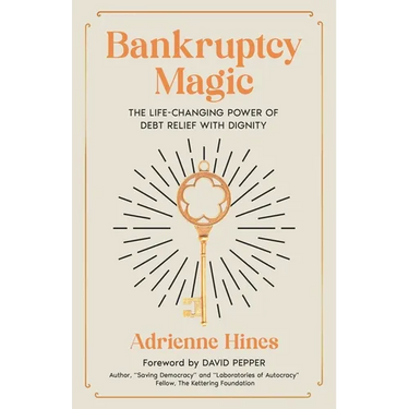Bankruptcy Magic: The Life-Changing Power of Debt Relief with Dignity