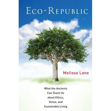 Eco-Republic: What the Ancients Can Teach Us about Ethics, Virtue, and Sustainable Living