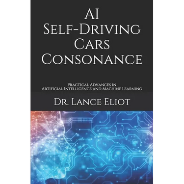 AI Self-Driving Cars Consonance: Practical Advances in Artificial Intelligence and Machine Learning