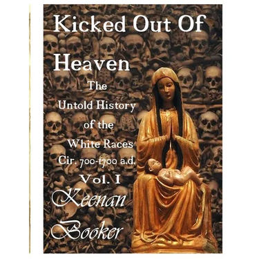 Kicked Out of Heaven Vol. I: The Untold History of The White Races cir. 700 - 1700 a.d.