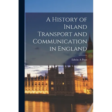 A History of Inland Transport and Communication in England