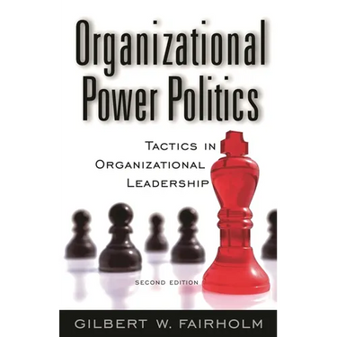 Organizational Power Politics: Tactics in Organizational Leadership