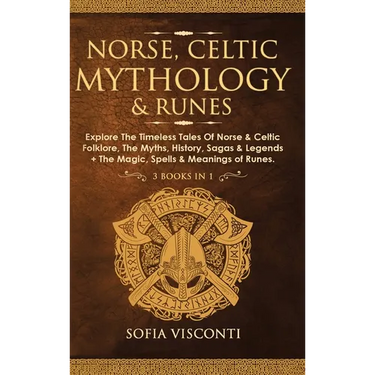 Norse, Celtic Mythology & Runes: Explore The Timeless Tales Of Norse & Celtic Folklore, The Myths, History, Sagas & Legends + The Magic, Spells & Mean