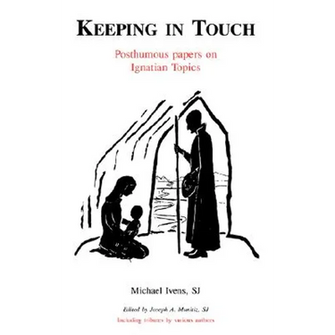 Keeping in Touch: Posthumous Papers on Ignatian Topics