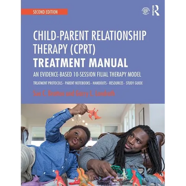 Child-Parent Relationship Therapy (Cprt) Treatment Manual: An Evidence-Based 10-Session Filial Therapy Model