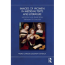 Images of Women in Medieval Texts and Literature: Misogyny and Praise from Tertullian to Chaucer