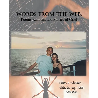 Words From the Web: Poems, Quotes, and Stories of Grief: I am a widow. . . this is my web.