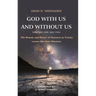 God With Us and Without Us, Volumes One and Two: The Beauty and Power of Oneness in Trinity versus Absolute Oneness