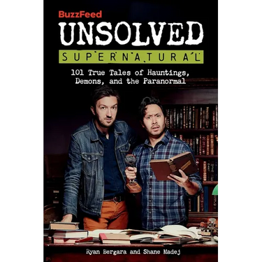 Buzzfeed Unsolved Supernatural: 101 True Tales of Hauntings, Demons, and the Paranormal