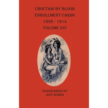 Choctaw By Blood Enrollment Cards 1898-1914 Volume XIV