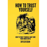 Trusting Yourself: How to Trust Yourself and Tame Your Inner Critic