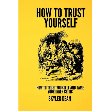 Trusting Yourself: How to Trust Yourself and Tame Your Inner Critic