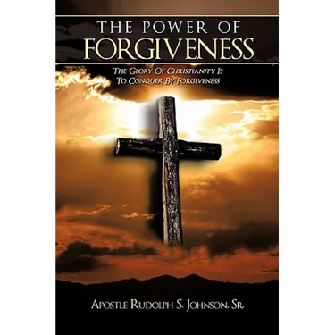 The Power of Forgiveness: The Glory Of Christianity Is To Conquer By Forgiveness