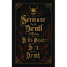 Sermons By the Devil of Today in Hell's Palace of Sin Before Death: A Collection of Turn-of-the-Century Morality Lessons and Warnings Against Satan