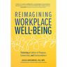 Reimagining Workplace Well-Being: Fostering a Culture of Purpose, Connection, and Transcendence