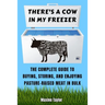 There's a Cow in My Freezer: The Complete Guide to Buying, Storing, and Enjoying Pasture-Raised Meat in Bulk
