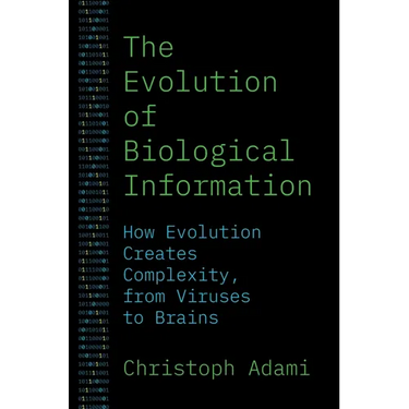 The Evolution of Biological Information: How Evolution Creates Complexity, from Viruses to Brains