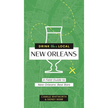 Drink Like a Local: New Orleans: A Field Guide to New Orleans's Best Bars