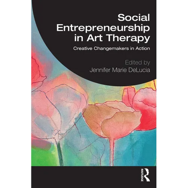 Social Entrepreneurship in Art Therapy: Creative Changemakers in Action