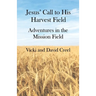 Jesus' Call To His Harvest Field - Adventures in the Mission Field