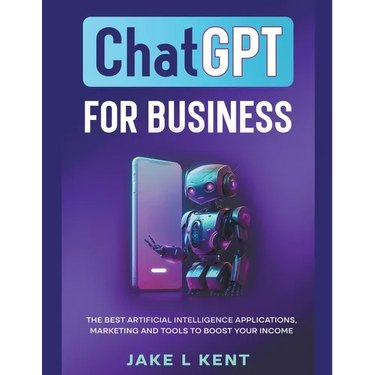 ChatGPT for Business the Best Artificial Intelligence Applications, Marketing and Tools to Boost Your Income
